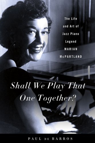 Paul De Barros/Shall We Play That One Together?@ The Life and Art of Jazz Piano Legend Marian McPa